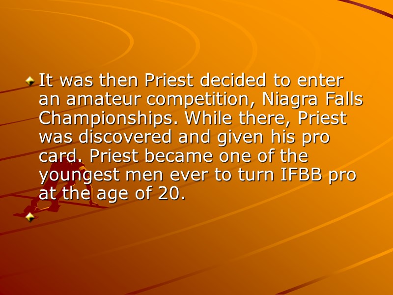 It was then Priest decided to enter an amateur competition, Niagra Falls Championships. While